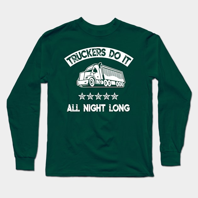 Truckers do it all night long Long Sleeve T-Shirt by Antzyzzz